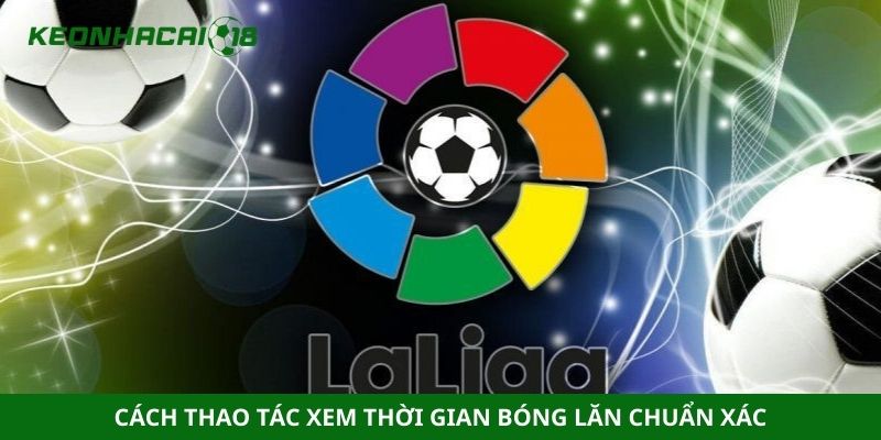 Cách thao tác xem thời gian bóng lăn chuẩn xác