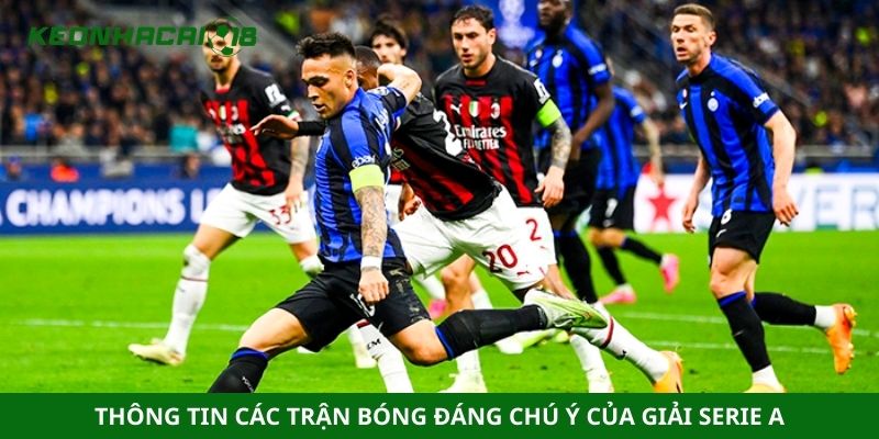 Thông tin các trận bóng đáng chú ý của giải Serie A